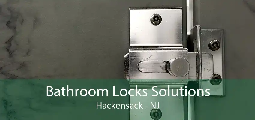 Bathroom Locks Solutions Hackensack - NJ