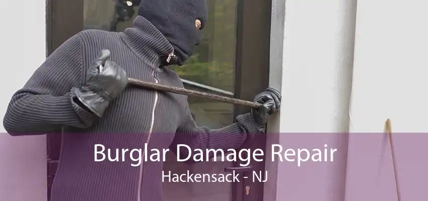 Burglar Damage Repair Hackensack - NJ