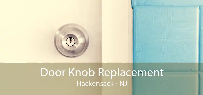 Door Knob Replacement Hackensack - NJ