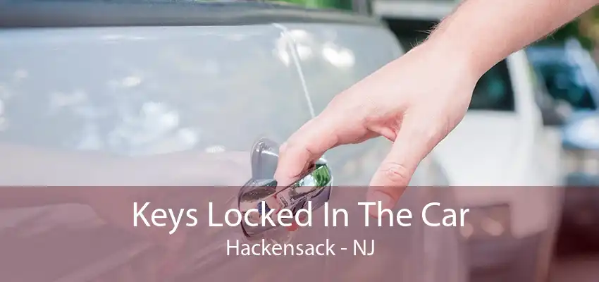 Keys Locked In The Car Hackensack - NJ